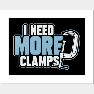 I Need More Clamps Posters and Art